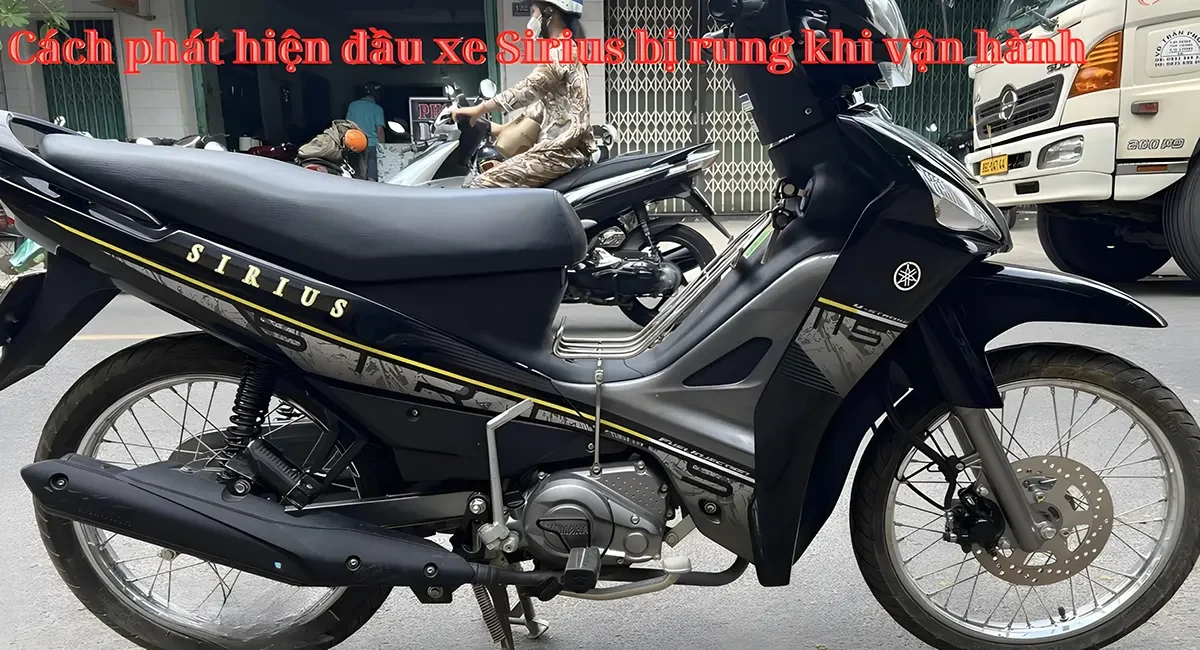 Cách phát hiện đầu xe Sirius bị rung khi vận hành